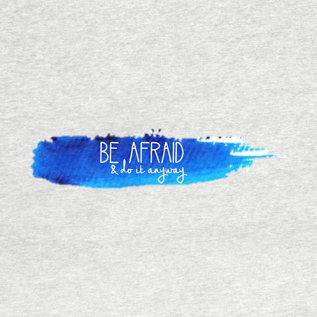 Be Afraid and Do It Anyway Watercolor Stroke by annmariestowe